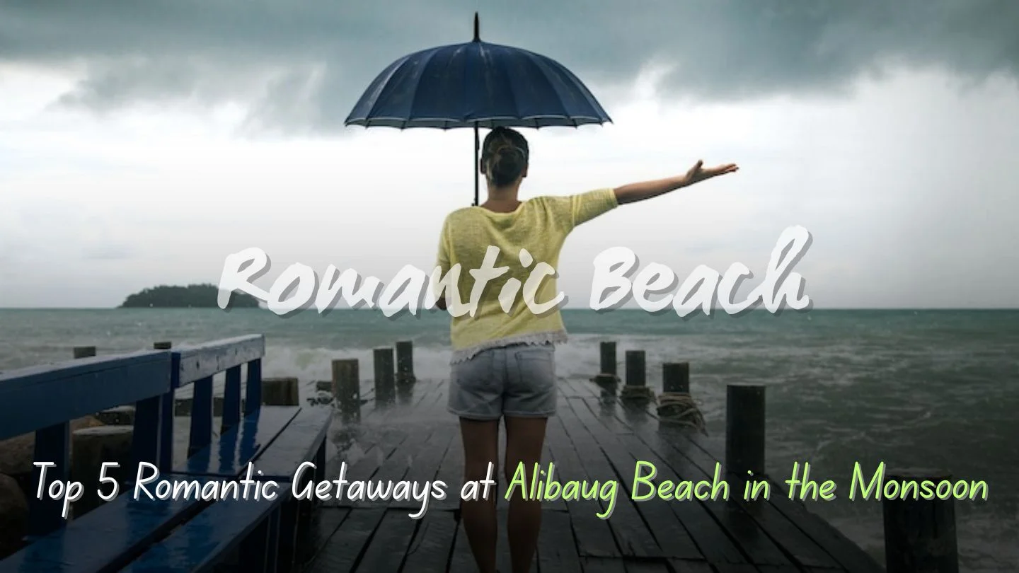 You are currently viewing Top 5 Romantic Getaways at Alibaug Beach in the Monsoon